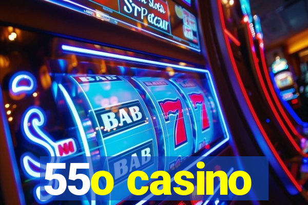 55o casino